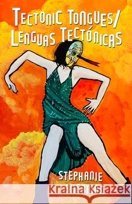 Tectonic Tongues/Lenguas Tectonicas Stephanie Sherman 9781625570871