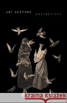 Any Gesture Whitney Koo 9781625571823 Black Lawrence Press