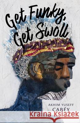 Get Funky, Get Swoll Akhim Yuseff Cabey 9781625571830 Black Lawrence Press