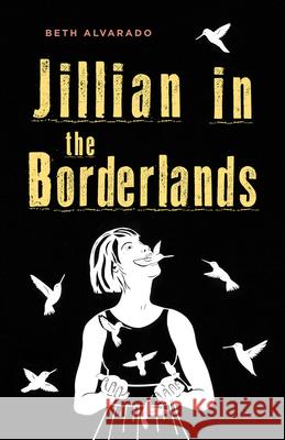 Jillian in the Borderlands Beth Alvarado 9781625578211 Black Lawrence Press
