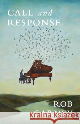 Call and Response Rob Carney 9781625578334 Black Lawrence Press