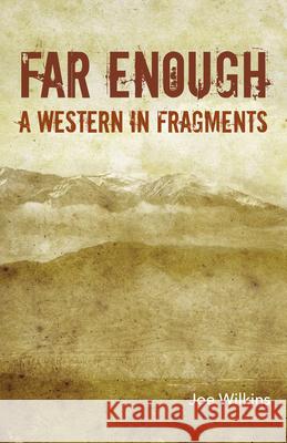 Far Enough: A Western in Fragments Joe Wilkins 9781625579942