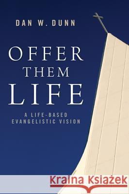 Offer Them Life Dan W. Dunn 9781625640109 Wipf & Stock Publishers