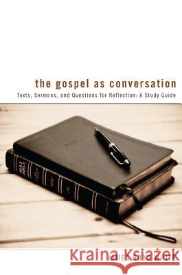 The Gospel as Conversation: Texts, Sermons, and Questions for Reflection: A Study Guide White, James Boyd 9781625640161 Wipf & Stock Publishers