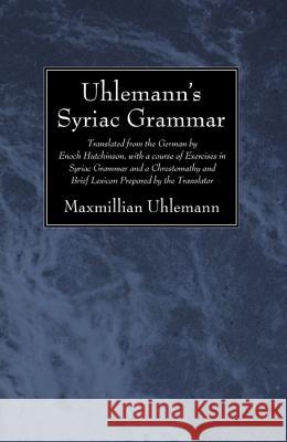 Uhlemann's Syriac Grammar  9781625640314 Not Avail