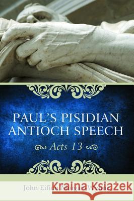 Paul's Pisidian Antioch Speech (Acts 13) Morgan-Wynne, John Eifion 9781625640505