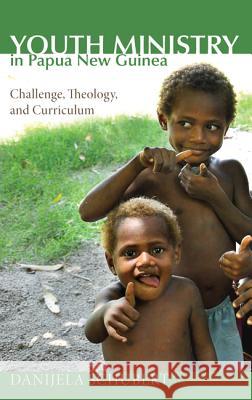 Youth Ministry in Papua New Guinea: Challenge, Theology, and Curriculum Schubert, Danijela 9781625640536