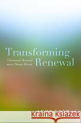 Transforming Renewal Andy Lord 9781625640543 Pickwick Publications