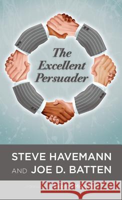 The Excellent Persuader Steve J. Havemann Joe D. Batten George Morrisey 9781625640666 Resource Publications (OR)