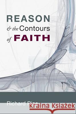 Reason & the Contours of Faith Richard Rice 9781625640840