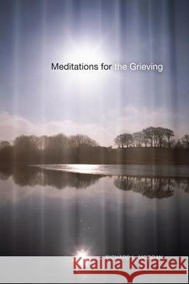 Meditations for the Grieving Richard L. Morgan 9781625640888