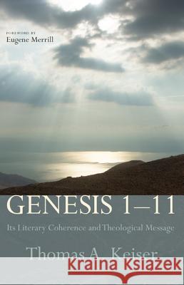 Genesis 1-11 Thomas A. Keiser Eugene Merrill 9781625640925