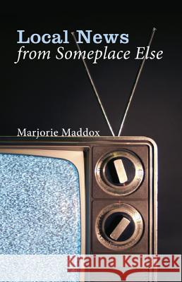 Local News from Someplace Else Marjorie Maddox 9781625640949 Wipf & Stock Publishers