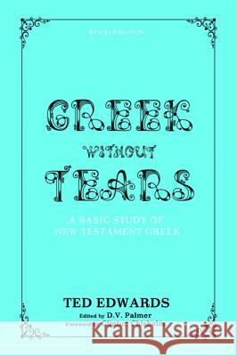 Greek Without Tears - Revised Edition Ted Edwards D. V. Palmer Clinton Chisholm 9781625640987