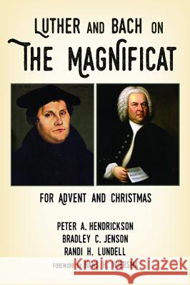 Luther and Bach on the Magnificat Peter A. Hendrickson Bradley C. Jenson Randi H. Lundell 9781625641205 Wipf & Stock Publishers