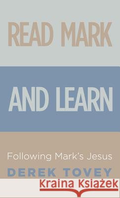 Read Mark and Learn: Following Mark's Jesus Tovey, Derek 9781625641380 Wipf & Stock Publishers