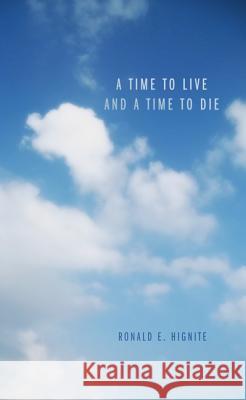 A Time to Live and a Time to Die Ronald E. Hignite Gene Williams 9781625641472