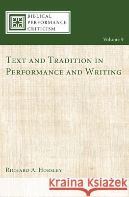 Text and Tradition in Performance and Writing Richard A. Horsley 9781625641588