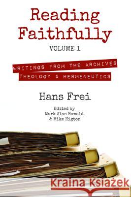 Reading Faithfully, Volume 1 Hans W. Frei Mike Higton Mark Alan Bowald 9781625642097
