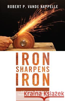 Iron Sharpens Iron Robert P. Vand 9781625642172 Wipf & Stock Publishers