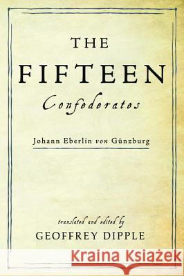 The Fifteen Confederates Geoffrey Dipple 9781625642325 Pickwick Publications