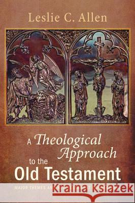 A Theological Approach to the Old Testament Leslie C. Allen 9781625642493 Cascade Books