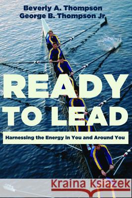 Ready to Lead Beverly A. Thompson George B., Jr. Thompson 9781625642516 Wipf & Stock Publishers