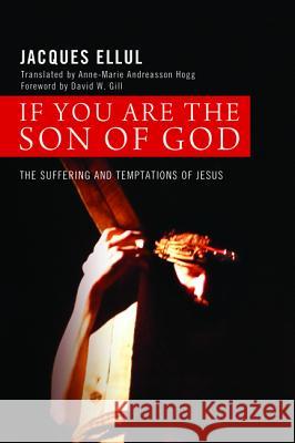 If You Are the Son of God Jacques Ellul Anne-Marie Andreasson-Hogg David W. Gill 9781625642585 Cascade Books