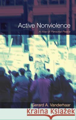 Active Nonviolence Gerard Vanderhaar Joan Chittister 9781625642738 Wipf & Stock Publishers