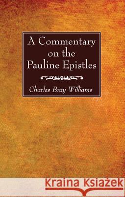 A Commentary on the Pauline Epistles Charles Bray Williams 9781625643506