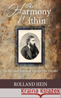 The Harmony Within: The Spiritual Vision of George MacDonald Hein, Rolland 9781625643858 Wipf & Stock Publishers