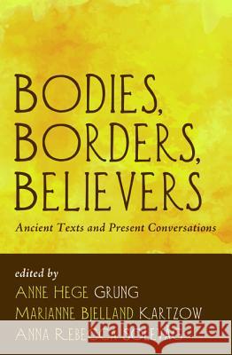 Bodies, Borders, Believers Anne Hege Grung Marianne Bjelland Kartzow Anna Rebecca Solevag 9781625644046 Pickwick Publications