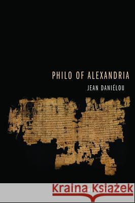 Philo of Alexandria Jean Dani'lou James G. Colbert 9781625644299 Cascade Books