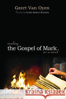 Reading the Gospel of Mark as a Novel Geert Va Leslie Robert Keylock 9781625644381 Cascade Books