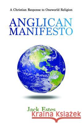 Anglican Manifesto Jack Estes 9781625644411 Wipf & Stock Publishers