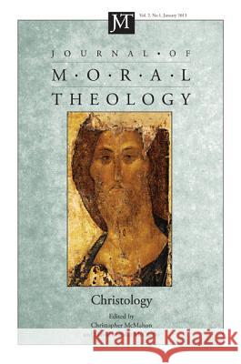 Journal of Moral Theology, Volume 2, Number 1: Christology B01                                      Christopher McMahon 9781625644527 Pickwick Publications