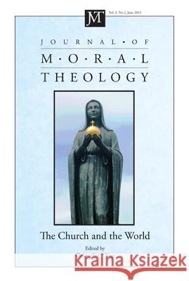Journal of Moral Theology, Volume 2, Number 2: The Church and the World Vogt, Christopher P. 9781625644534 Pickwick Publications