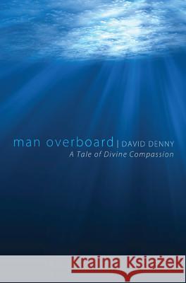 Man Overboard: A Tale of Divine Compassion David Denny Luci Shaw 9781625644541