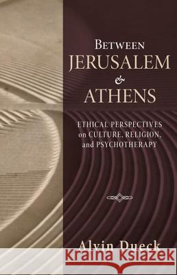 Between Jerusalem and Athens: Ethical Perspectives on Culture, Religion, and Psychotherapy A01                                      Alvin Dueck 9781625644718