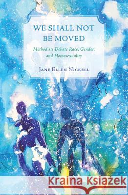 We Shall Not Be Moved Jane Ellen Nickell 9781625644848