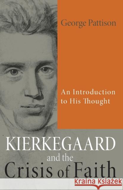 Kierkegaard and the Crisis of Faith: An Introduction to His Thought Pattison, George 9781625645029