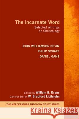 The Incarnate Word John Williamson Nevin Philip Schaff Daniel Gans 9781625645227 Wipf & Stock Publishers