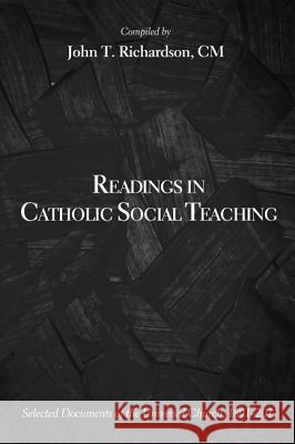 Readings in Catholic Social Teaching John T. Richardson 9781625645555 Wipf & Stock Publishers