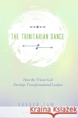 The Trinitarian Dance Sharon Tam Leighton Ford 9781625645579