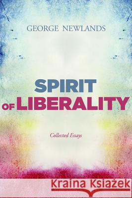 Spirit of Liberality George Newlands 9781625645616 Pickwick Publications