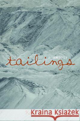 Tailings Kaethe Schwehn 9781625645623