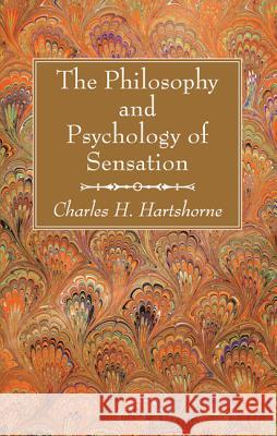 The Philosophy and Psychology of Sensation Charles H. Hartshorne 9781625645791 Wipf & Stock Publishers