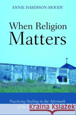 When Religion Matters Annie Hardison-Moody   9781625645890