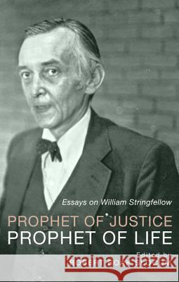 Prophet of Justice, Prophet of Life: Essays on William Stringfellow Robert Boak Slocum 9781625646071 Wipf & Stock Publishers