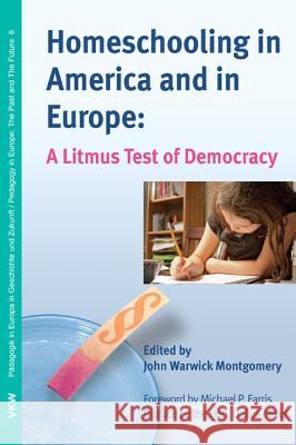 Homeschooling in America and in Europe John Warwick Montgomery Michael P. Farris Dallas Miller 9781625646194 Wipf & Stock Publishers